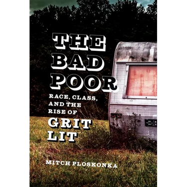 The Bad Poor: Race, Class, and the Rise of Grit Lit