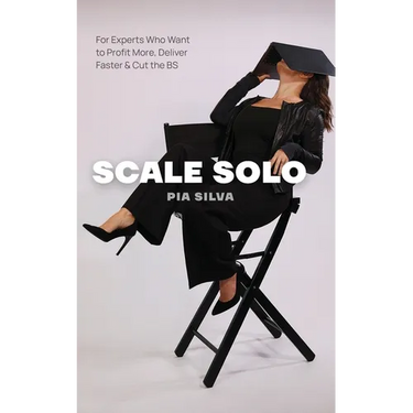 Scale Solo: For Experts Who Want to Profit More, Deliver Faster, and Cut the BS