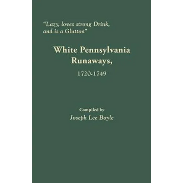 Lazy, Loves Strong Drink, and Is a Glutton: White Pennsylvania Runaways, 1720-1749