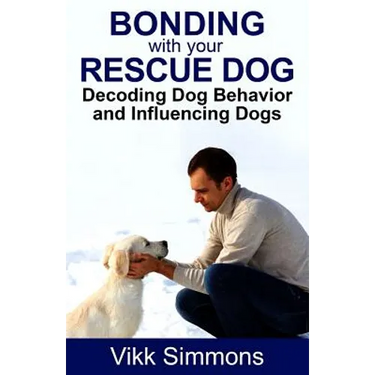 Bonding with Your Rescue Dog: Decoding Dog Behavior and Influencing Dogs
