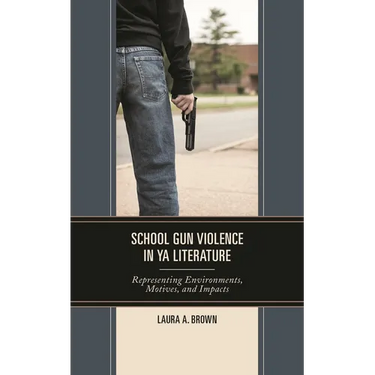 School Gun Violence in YA Literature: Representing Environments, Motives, and Impacts