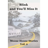 Blink and You'll Miss It: Moose House Stories Volume 2