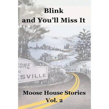 Blink and You'll Miss It: Moose House Stories Volume 2