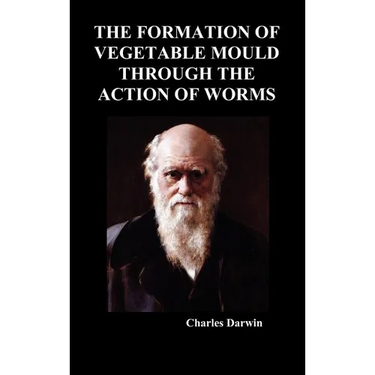 The Formation of Vegetable Mould Through the Action of Worms