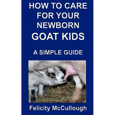 How To Care For Your Newborn Goat Kids A Simple Guide: Goat Knowledge