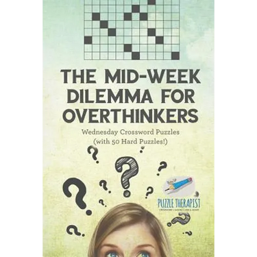 The Mid-Week Dilemma for Overthinkers Wednesday Crossword Puzzles (with 50 Hard Puzzles!)