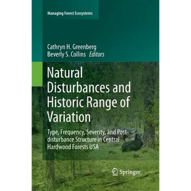 Natural Disturbances and Historic Range of Variation: Type, Frequency, Severity, and Post-Disturbance Structure in Central Hardwood Forests USA