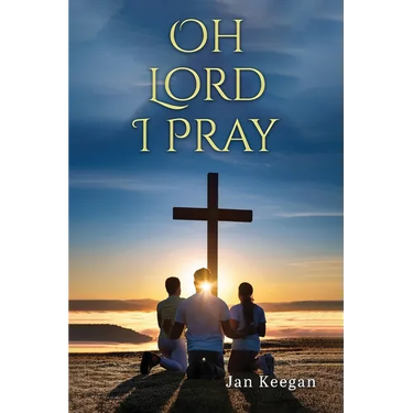 Oh Lord I Pray: A Daily Walk In Faith Through Prayer