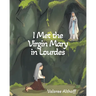 I Met the Virgin Mary in Lourdes