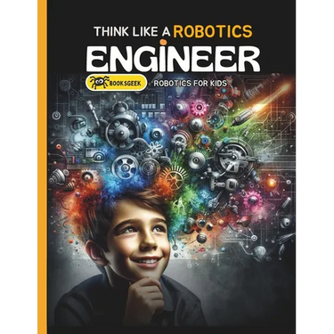 Think Like Robotics Engineer: Book A bout Robotics Engineering for Kids
