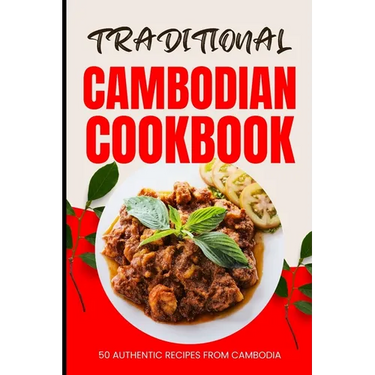 Traditional Cambodian Cookbook: 50 Authentic Recipes from Cambodia