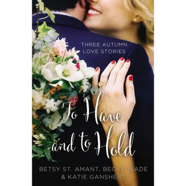 To Have and to Hold: Three Autumn Love Stories