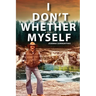 I Don't Whether Myself