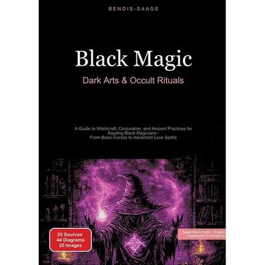 Black Magic: Dark Arts & Occult Rituals: A Guide to Witchcraft, Conjuration, and Ancient Practices for Aspiring Black Magicians - From Basic Curses to