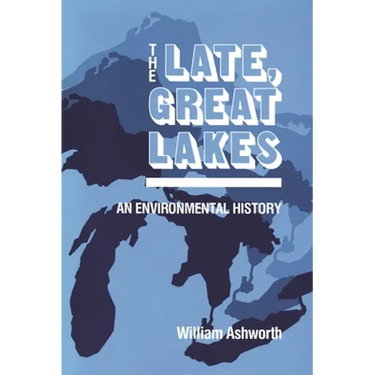 Late, Great Lakes: An Environmental History