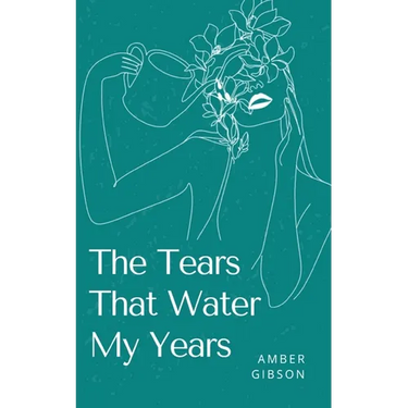 The Tears That Water My Years
