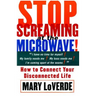 Stop Screaming at the Microwave: How to Connect Your Disconnected Life
