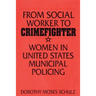 From Social Worker to Crimefighter: Women in United States Municipal Policing