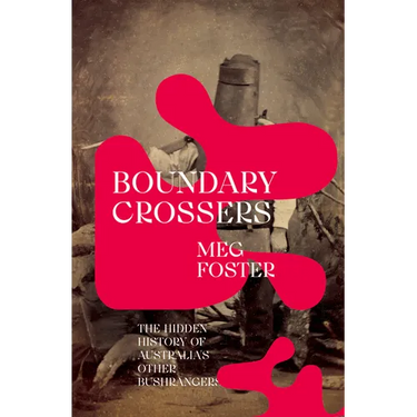 Boundary Crossers: The hidden history of Australia's other bushrangers