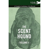 The Scent Hound Vol. I. - A Complete Anthology of the Breeds