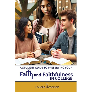 A Student Guide to Preserving Your Faith and Faithfulness in College