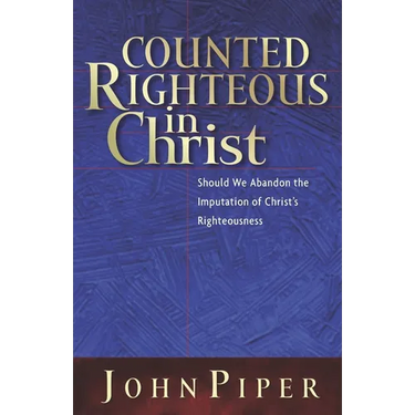 Counted Righteous in Christ: Should We Abandon the Imputation of Christ's Righteousness?