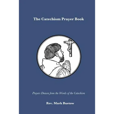 The Catechism Prayer Book: Prayers Drawn from the Words of the Catechism