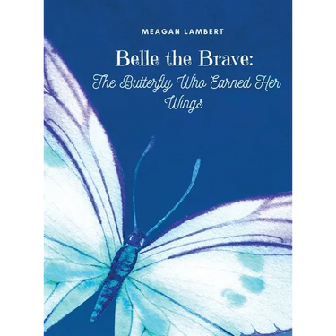 Belle The Brave: The Butterfly Who Earned Her Wings