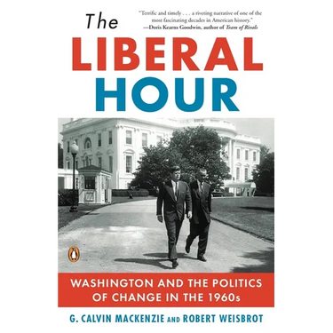 The Liberal Hour: Washington and the Politics of Change in the 1960s