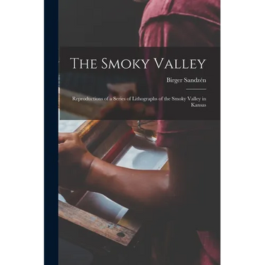 The Smoky Valley: Reproductions of a Series of Lithographs of the Smoky Valley in Kansas