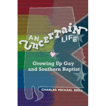 An Uncertain Life: Growing up Gay and Southern Baptist