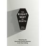 The Right Way of Death: Restoring the American Funeral Business to Its True Calling