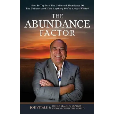 The Abundance Factor: How To Tap Into The Unlimited Abundance Of The Universe And Have Anything You've Always Wanted