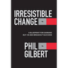 Irresistible Change: A Blueprint for Earning Buy-In and Breakout Success