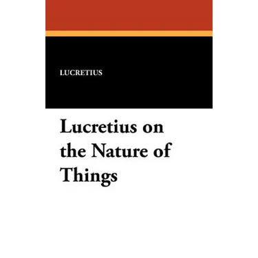 Lucretius on the Nature of Things