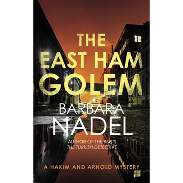 The East Ham Golem: From the Author of the Inspector Ikmen Series, Inspiration for the Bbc's the Turkish Detective