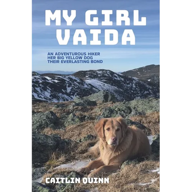 My Girl Vaida: An Adventurous Hiker, Her Big Yellow Dog, and Their Everlasting Bond