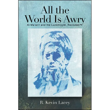 All the World Is Awry: Al-Maʿarrī and the Luzūmiyyāt, Revisited