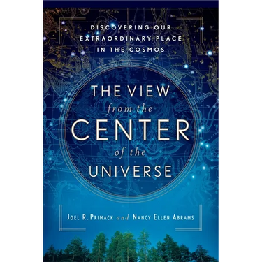 The View From the Center of the Universe: Discovering Our Extraordinary Place in the Cosmos