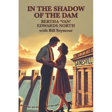 In the Shadow of the Dam: BERTHA 'VAN' EDWARDS NORTH with Bill Seymour
