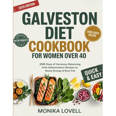 Galveston Diet Cookbook for Women Over 40: 2000 Days of Hormone-Balancing, Anti-Inflammatory Recipes to Boost Energy & Burn Fat
