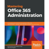 Mastering Office 365 Administration: A complete and comprehensive guide to Office 365 Administration - manage users, domains, licenses, and much more