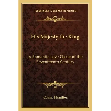 His Majesty the King: A Romantic Love Chase of the Seventeenth Century