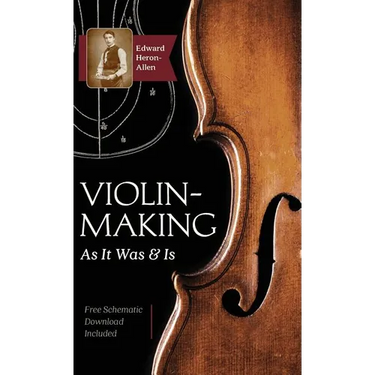 Violin-Making: As It Was and Is: Being a Historical, Theoretical, and Practical Treatise on the Science and Art of Violin-Making for the Use of Violin