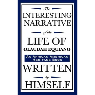 The Interesting Narrative of the Life of Olaudah Equiano: Written by Himself (an African American Heritage Book)