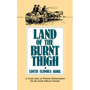 Land of the Burnt Thigh: A Lively Story of Women Homesteaders on the South Dakota Frontier