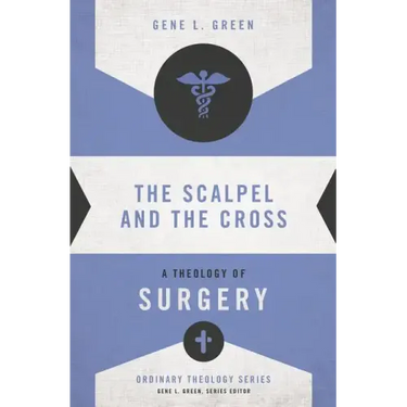 The Scalpel and the Cross: A Theology of Surgery