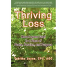 Thriving Loss: Move Beyond Grief to a Place of Peace, Passion and Purpose