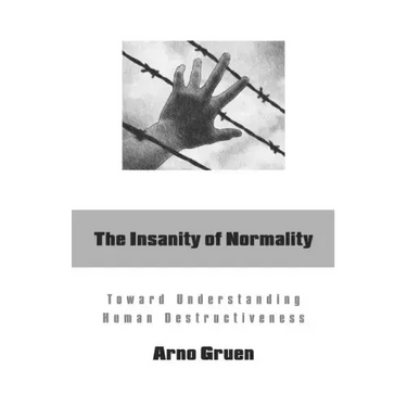 The Insanity of Normality: Toward Understanding Human Destructiveness
