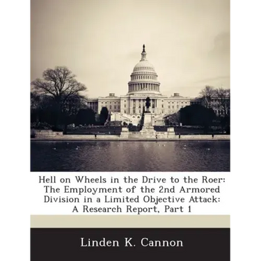 Hell on Wheels in the Drive to the Roer: The Employment of the 2nd Armored Division in a Limited Objective Attack: A Research Report, Part 1